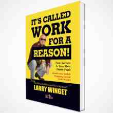 Larry Winget - It's Called Work For A Reason!