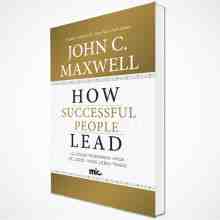 John C. Maxwell - How Successful People Lead