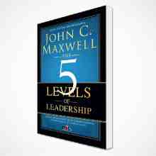 John C. Maxwell - The 5 Levels Of Leadership